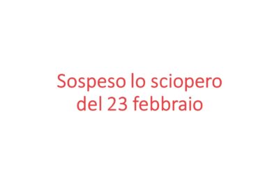 Le Organizzazioni Sindacali sospendono la giornata di sciopero nazionale indetta per il 23 febbraio