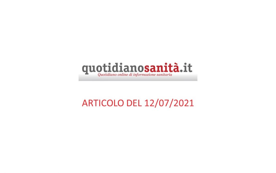 Quotidianosanità.it – articolo del 12 luglio 2021