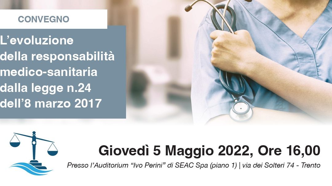 Convegno – L’evoluzione della responsabilità medico-sanitaria dalla legge n.24 dell’8 marzo 2017 – 5 maggio 2022